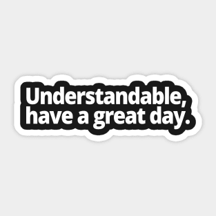 Understandable, have a great day. Sticker